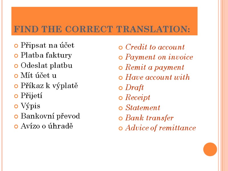 FIND THE CORRECT TRANSLATION:  Připsat na účet Platba faktury Odeslat platbu Mít účet